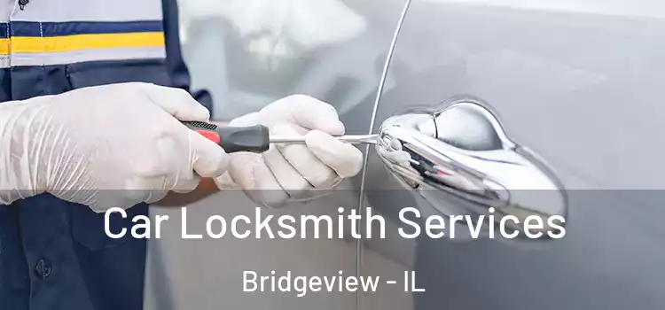 Car Locksmith Services Bridgeview - IL