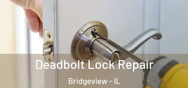 Deadbolt Lock Repair Bridgeview - IL